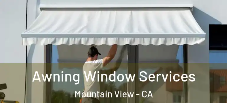  Awning Window Services Mountain View - CA