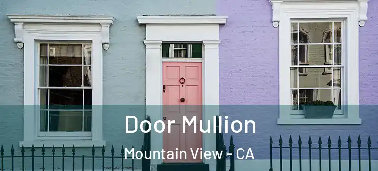  Door Mullion Mountain View - CA