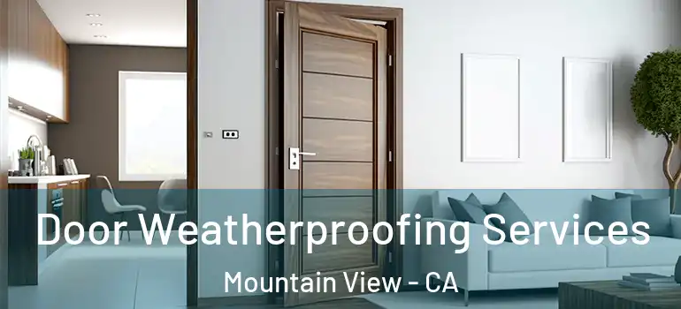  Door Weatherproofing Services Mountain View - CA