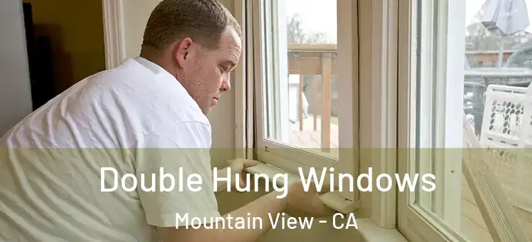 Double Hung Windows Mountain View - CA