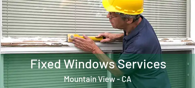  Fixed Windows Services Mountain View - CA