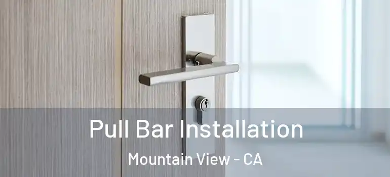  Pull Bar Installation Mountain View - CA
