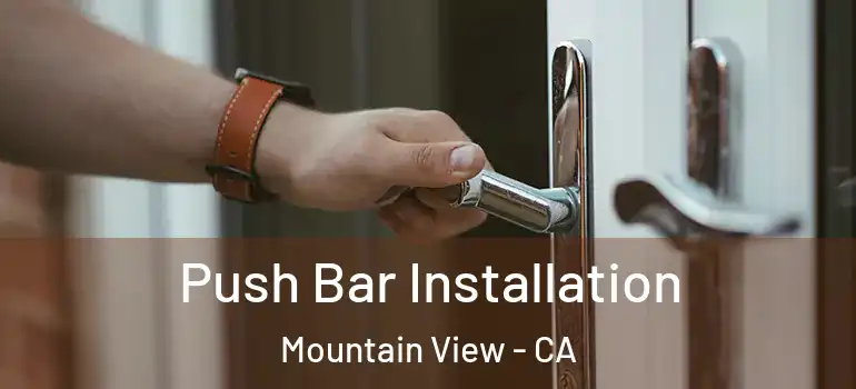  Push Bar Installation Mountain View - CA