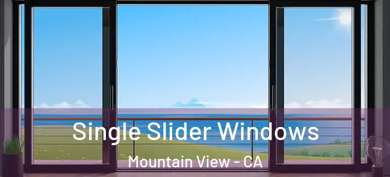  Single Slider Windows Mountain View - CA