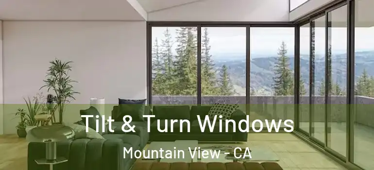  Tilt & Turn Windows Mountain View - CA