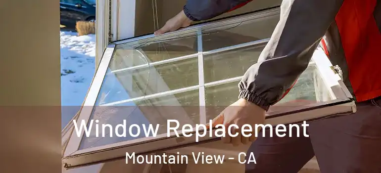  Window Replacement Mountain View - CA