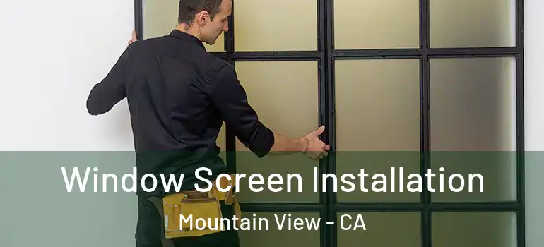  Window Screen Installation Mountain View - CA