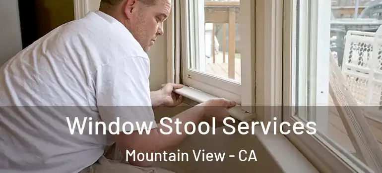  Window Stool Services Mountain View - CA